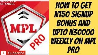 How To Get N150 Signup Bonus And Upto N30000 Weekly On MPL Pro