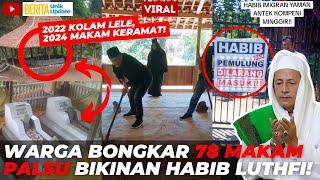 VIRAL! GEGER! WARGA BONGKAR 78 MAKAM PALSU BIKINAN HABIB LUTHFI BA'ALAWI DI KALICUTANG WONOSOBO!