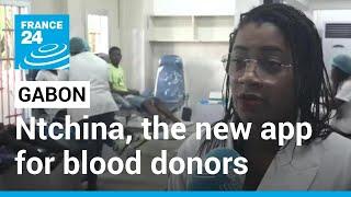 Gabon blood donors: New app helps with fast blood transfusions • FRANCE 24 English