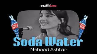 SODA WATER - NAHEED AKHTAR X COACHSAHB