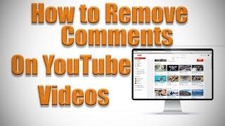 How to Remove Comments on YouTube Video 2016