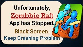 How to Fix Unfortunately, Zombbie Raft App has Stopped on Android Phone