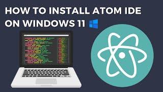 How to Install Atom IDE on Windows 11 | 2023