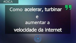 Como Acelerar, Turbinar e Aumentar a Velocidade Da Internet | Internet Mais Rápida