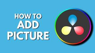 How To Add Picture in Davinci Resolve | Add an Image to Your Video | Davinci Resolve Tutorial