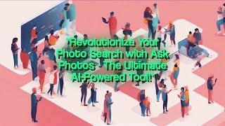 Revolutionize Your Photo Search with Ask Photos - The Ultimate AI-Powered Tool!