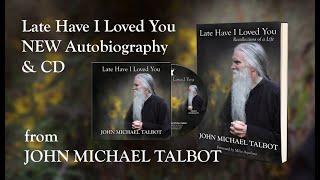 Late Have I Loved You - New Autobiography and EP (Extended Play) from John Michael Talbot