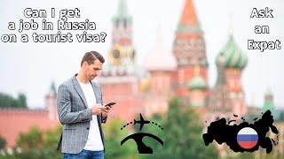 Can I get a job in Russia on a tourist visa?