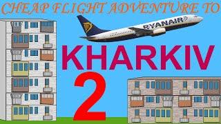 Cheap flight adventure to Kharkiv Ukraine (part 2)