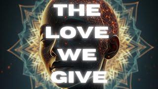 "The Love We Give" (How Your Energy Affects The World Around You)