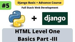 #5 HTML Basic + Advance Part III | Python Django Full Stack Developer Course