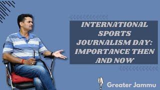 International Sports Journalism Day: Importance then and now | Greater Jammu