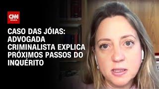 Caso das jóias: advogada criminalista explica próximos passos do inquérito | CNN NOVO DIA