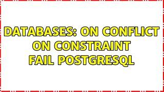 Databases: ON CONFLICT ON CONSTRAINT fail postgresql