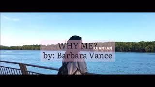 Free Verse Poem Recital (Why Me? By Barbara Vance)