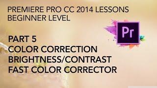 Adobe Premiere Pro CC 2014 Lessons - Part 5 - Color Correction, Brightness/Contrast, Fast Color