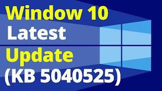 Windows 10 Latest Update (KB5040525)
