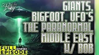 EP.183 | Giants, Sasquatch, Jellyfish UFO's & The Paranormal Middle East w/ Bob (Open Discussion)