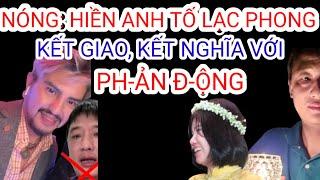 Hiền Anh Tố Lạc Phong Kết Nghĩa - Giao Du Cùng Phản Động & Chống Cộng Cực Đoan