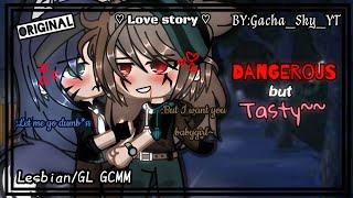 ||Dangerous but tasty~~|| Lesbian/GL GCMM [ORIGINAL] By:Gacha_Sky_YT