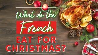 WHAT DO FRENCH PEOPLE EAT FOR CHRISTMAS?