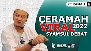 SYAMSUL DEBAT | CERAMAH VIRAL 2022 SYAMSUL DEBAT