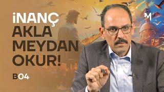 Faith Challenges Reason! – İbrahim Kalın | Our Firmament