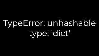 Python :TypeError: unhashable type: 'dict'(5solution)