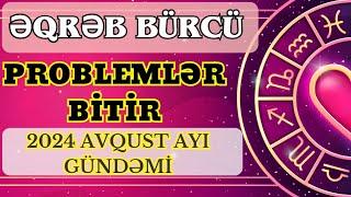 ƏQRƏB BÜRCÜ 2024 AVQUST AYI GÜNDƏMİ PROBLEMLƏR BİTİR