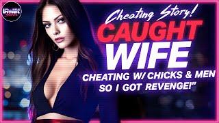 Caught my WIFE CHEATING w/ GIRLS & GUYS so I got REVENGE on them! - Reddit cheating stories