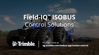 Trimble® Field-IQ™ ISOBUS Control Solutions