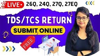 TDS and TCS return submit online for free, How to upload 26Q, 24Q, 27Q, 27EQ online