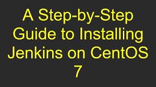 A Step-by-Step Guide to Installing Jenkins on CentOS 7