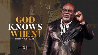 God Knows When! - Bishop T.D. Jakes