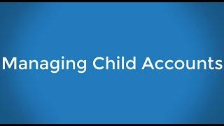 Managing Child Accounts through a Parent Account