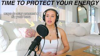 CALLING YOUR ENERGY BACK & RECLAIMING YOUR POWER | how to be present & protect your peace / energy
