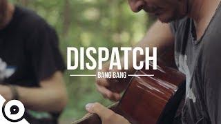 Dispatch - Bang Bang | OurVinyl Sessions