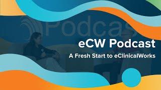 eCW Podcast: A Fresh Start to eClinicalWorks