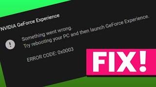 How to FIX: Nvidia GeForce Experience Error Code 0x0003 "Something went wrong"