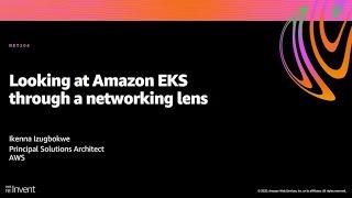 AWS re:Invent 2020: Looking at Amazon EKS through a networking lens