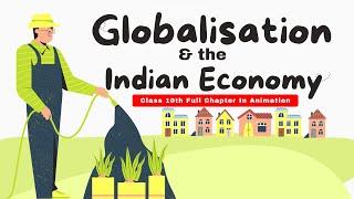 Globalisation & the Indian Economy Class 10th Full Chapter in Animation CBSE, Economic Chapter 4