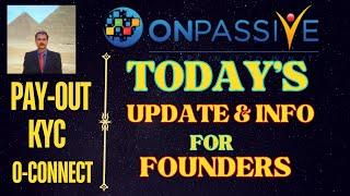 #ONPASSIVE |TODAY'S UPDATE & INFO FOR FOUNDERS |PAY-OUT |KYC O-VERIFY |O-CONNECT |LATEST UPDATE