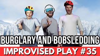 IMPROVISED PLAY #35 | "Burglary and Bobsleds"