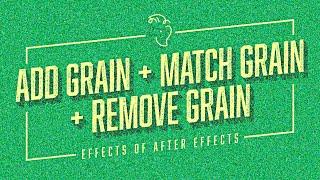 Add Grain + Match Grain + Remove Grain | Effects of After Effects