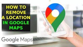 How To Remove A Location In Google Maps (2023)