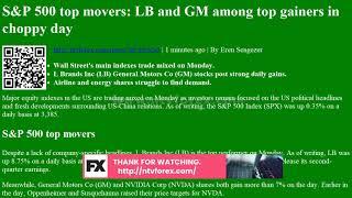 Samp P 500 top movers LB and GM among top gainers in choppy day