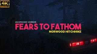 Fear To Fathom Norwood HitchHike - FULL GAME Walkthrough (4K60FPS) No Commentary