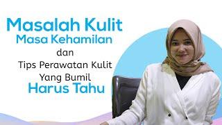 Masalah Kulit Masa Kehamilan dan Tips Perawatan Kulit Yang Bumil Harus Tahu