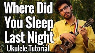 Where Did You Sleep Last Night (My Girl) - Ukulele Tutorial With Chords And Play Along