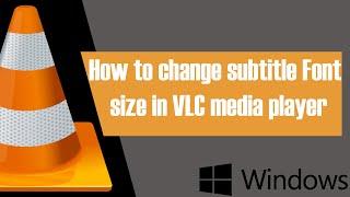 HOW TO CHANGE SUBTITLES FONT SIZE IN VLC MEDIA PLAYER